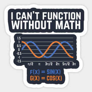 I Can't Function Without Math T-shirt funny science Sticker